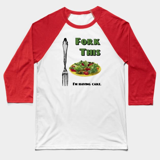 Fork This! Salad (eat cake) Baseball T-Shirt by candhdesigns